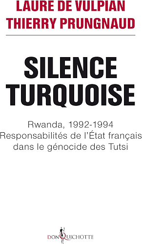 Download Silence Turquoise. Rwanda, 1992-1994 : responsabilités de l'Etat français dans le génocide des Tutsi (NON FICTION) PDF