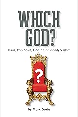 Which God?: Jesus, Holy Spirit, God in Christianity and Islam Kindle Edition