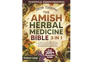 The Amish Herbal Medicine Bible: [3 in 1] A Collection of 300+ Years Old Home Remedies, Healing Tinctures, and Herbal Cures Passed Down for Generations to Naturally Deal With Everyday Ailments