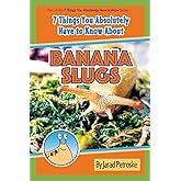 The 7 Things You Absolutely Have to Know About Banana Slugs