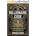 The Billionaire Code: The Untold Secrets to Getting Ultra-Rich, Ultra-Fast