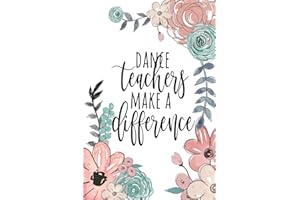 Dance Teachers Make A Difference: Dance Teacher Gifts, Ballet Teacher Gifts, Gift For Dance Instructor, Dance Teacher Noteboo