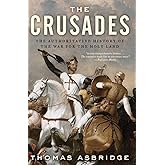 The Crusades: The Authoritative History of the War for the Holy Land