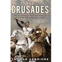 The Crusades: The Authoritative History of the War for the Holy Land