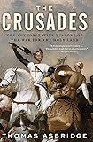 The Crusades: The Authoritative History of the War