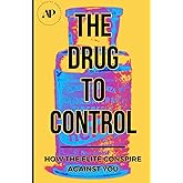 The Drug To Control: How The Elite Conspire Against You (Deconstructing America)