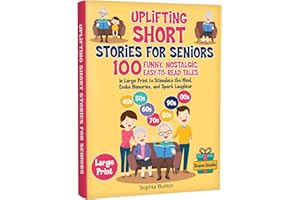 Uplifting Short Stories for Seniors: 100 Funny, Nostalgic, Easy-to-Read Tales in Large Print to Stimulate the Mind, Evoke Mem