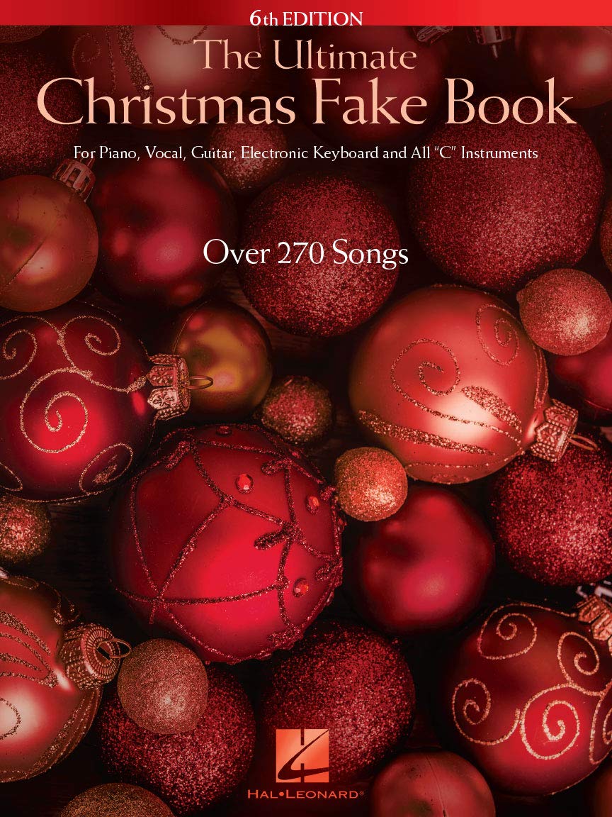 Ultimate Christmas Fake Book - 6th Edition | 270 Holiday Songs with Lyrics, Chords and Melody | Piano, Vocal and Guitar Sheet Music: For Piano, Vocal, Guitar, Electronic Keyboard & All C Instruments