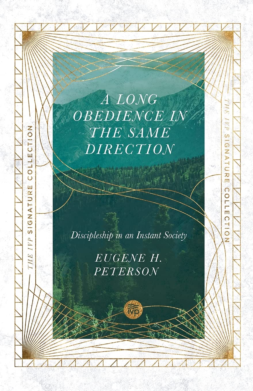 A Long Obedience In The Same Direction: Discipleship In An Instant Society  (The Ivp Signature Collection): Peterson, Eugene H.: 9780830848638:  Amazon.com: Books