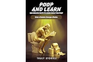 Poop and Learn: 500 Useless Facts to Learn While You Poop (The Poop Mastery Series)