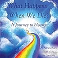 What Happens When We Die?: A Journey to Heaven (Enlighten Kids Series)