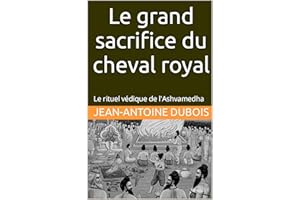 Le grand sacrifice du cheval royal: Le rituel védique de l'Ashvamedha (French Edition)