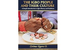 The Igbo People And Their Culture: A Simple Introduction to Igbo History and Traditions