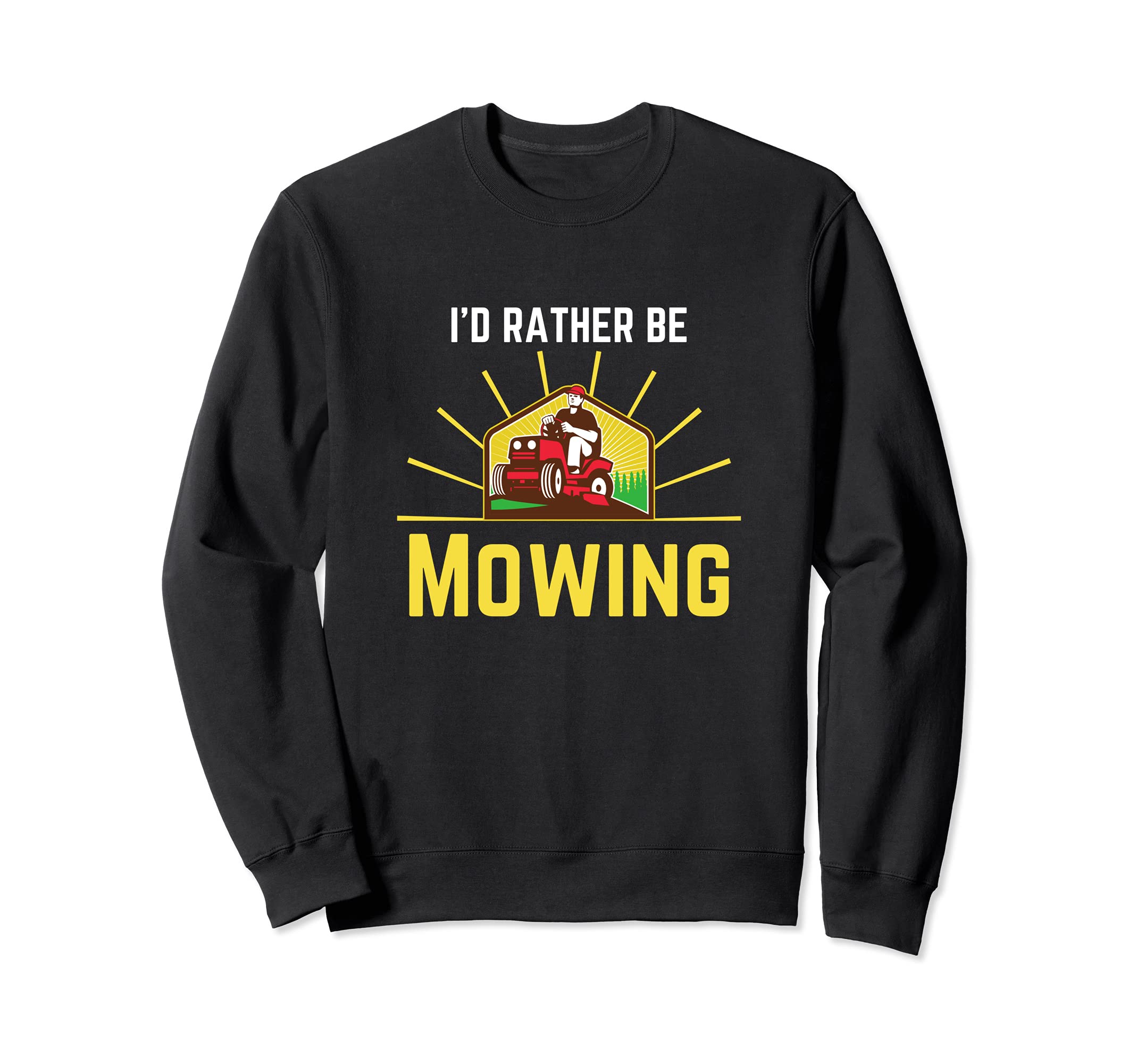 I'd Rather Be Mowing Funny Mower Men Mower Mow Sweatshirt