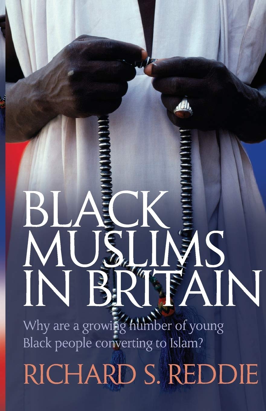 Black Muslims In Britain Why Are A Growing Number Of Young Black People Converting To Islam Why Are Many Young Black Men Converting To Islam Amazon Co Uk Reddie Richard S 9780745953205 Books