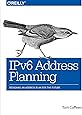 IPv6 Address Planning: Designing an Address Plan for the Future