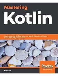 Mastering Kotlin: Learn advanced Kotlin programming techniques to build apps for Android, iOS, and the web