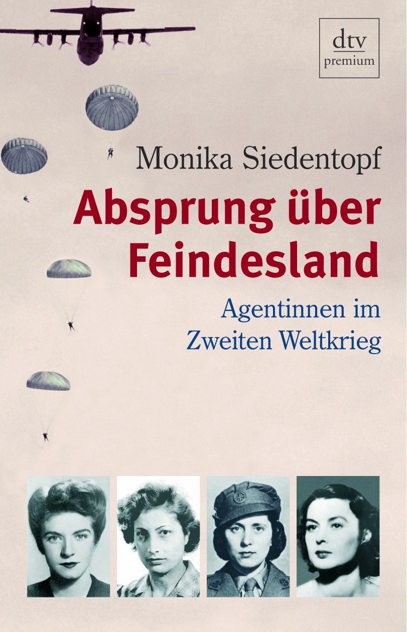 Absprung Uber Feindesland Agentinnen Im Zweiten Weltkrieg Dtv Fortsetzungsnummer 0 Band 24582 Amazon De Siedentopf Monika Bucher