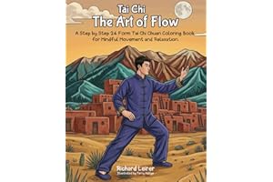 Tai Chi: The Art of Flow: A Step-by-Step Guide to the 24 Form Tai Chi Chuan Coloring Book for Mindful Movement and Relaxation