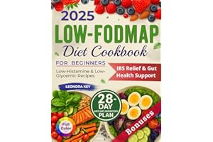 Low-FODMAP Diet Cookbook for Beginners: IBS Relief & Gut Health Support with a 28-Day Anti-Inflammatory Plan, Low-Histamine &