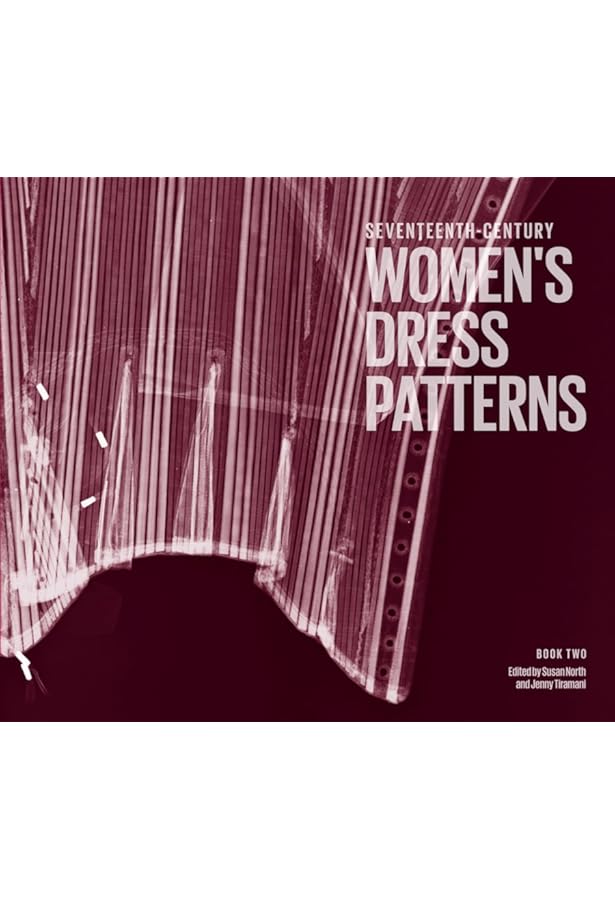 Seventeenth-Century Women's Dress Patterns: Book 1: Tiramani