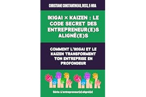 Ikigai × Kaizen : Le code secret des entrepreneur(e)s aligné(e)s: Comment l'ikigai et le kaizen transforment ton entreprise e