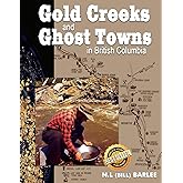 Gold Creeks and Ghost Towns in BC: in British Columbia