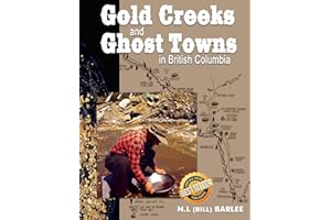 Gold Creeks and Ghost Towns in BC: in British Columbia