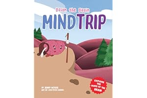 Brian the Brain Mind Trip: Explore the Parts of the Brain (The Brian the Brain Series Book 2)