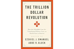The Trillion Dollar Revolution: How the Affordable Care Act Transformed Politics, Law, and Health Care in America