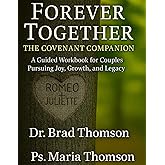 Forever Together: The Covenant Companion Workbook: A Guided Workbook for Couples Pursuing Joy, Growth, and Legacy