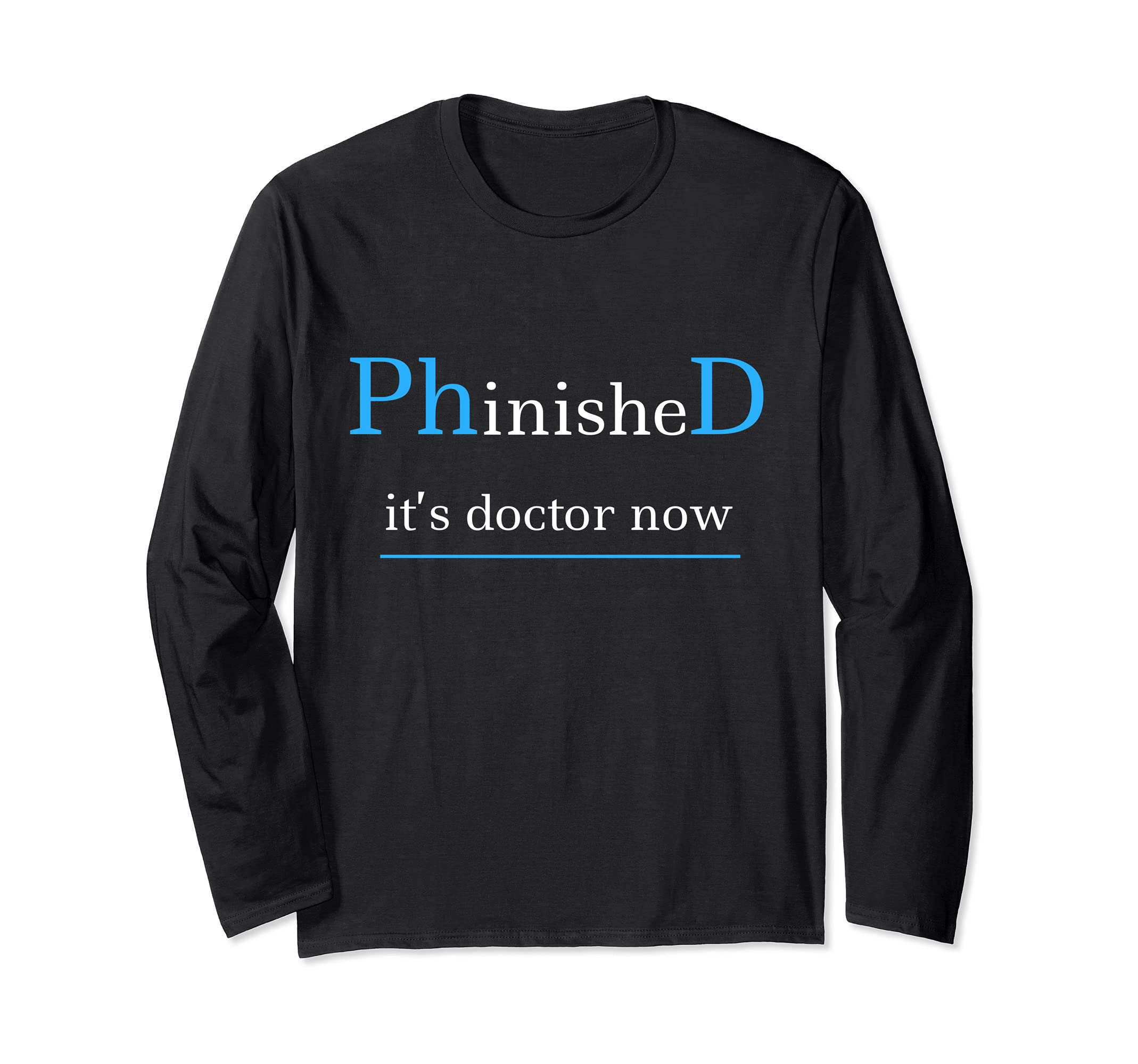 Graduation Phinished It Is Doctor Now PhD Doctor Graduation Long Sleeve T-Shirt
