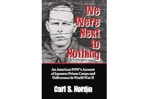 We Were Next to Nothing: An American POW's Account of Japanese Prison Camps and Deliverance in World War II