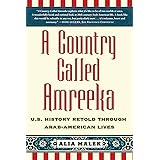 A Country Called Amreeka: U.S. History Retold through Arab-American Lives