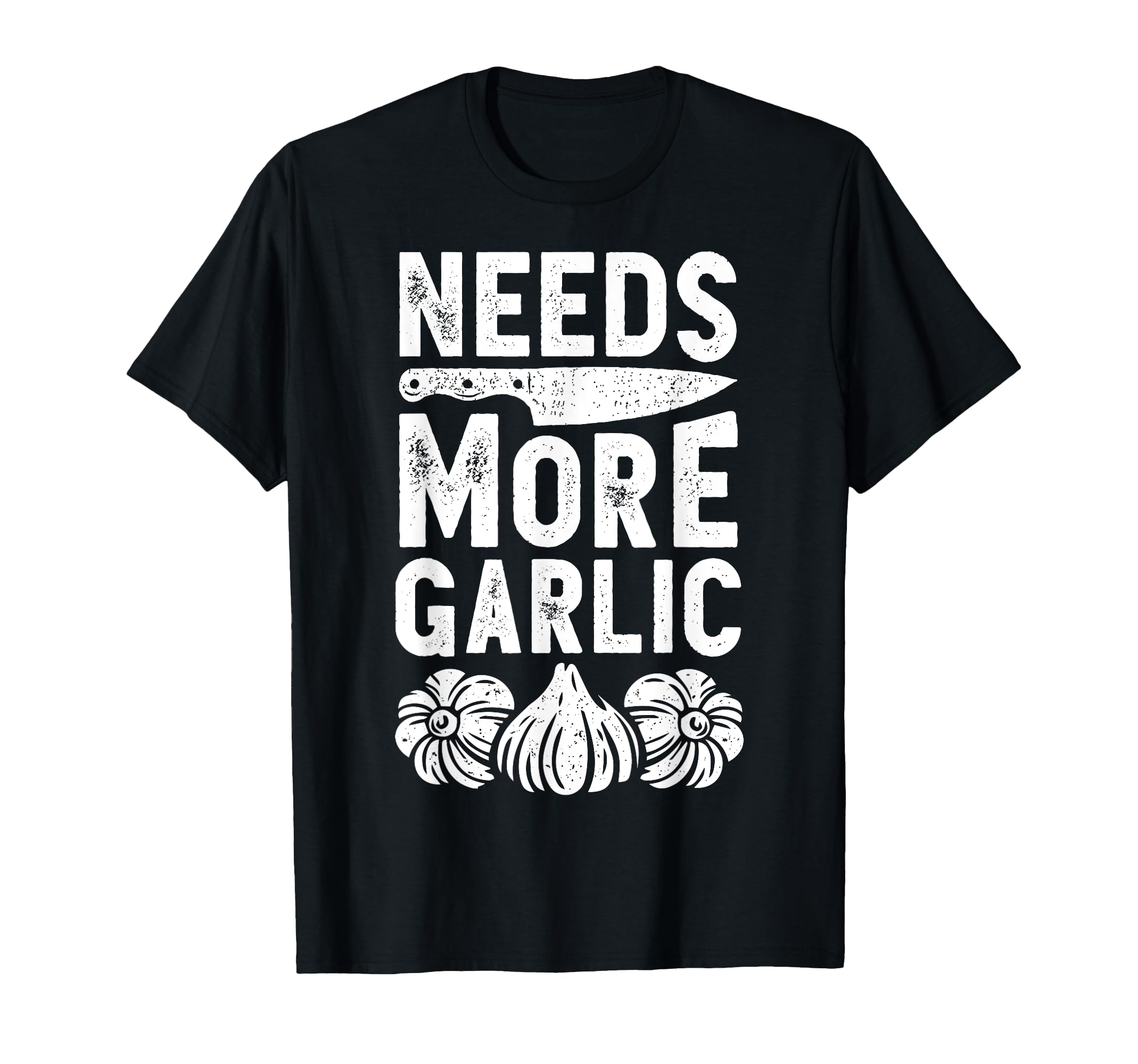 Chef Needs More Garlic Funny Men Women Cook Cooking Culinary T-Shirt