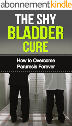Download The Shy Bladder Cure: How to Overcome Paruresis Forever (English Edition) PDF