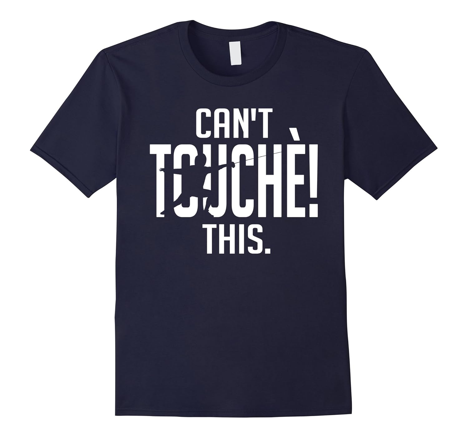 Can't touche this. Funny quote, fencing & fencer T-Shirt-ANZ