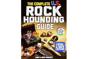 The Complete U.S. Rockhounding Guide: Learn How to Find, Identify, and Collect Rocks, Gems, Fossils, Crystals & Rare Minerals Like an Expert