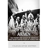 The Tuskegee Airmen: The History and Legacy of America’s First Black Fighter Pilots in World War II