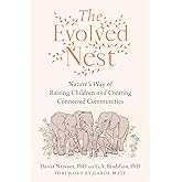 The Evolved Nest: Nature's Way of Raising Children and Creating Connected Communities