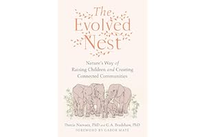 The Evolved Nest: Nature's Way of Raising Children and Creating Connected Communities