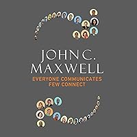 Everyone Communicates, Few Connect: What the Most Effective People Do Differently