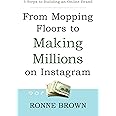 From Mopping Floors to Making Millions on Instagram: 5 Steps to Building an Online Brand