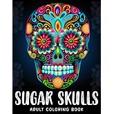 Sugar Skulls Adult Coloring Book: Sugar Skull Illustrations with Beautiful Flowers, Fun Patterns, and Mexican Inspired Designs, Tattoo Skull Coloring ... | Stress Relief Mexican Day Illustrations