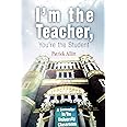 I'm the Teacher, You're the Student: A Semester in the University Classroom