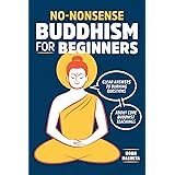 No-Nonsense Buddhism for Beginners: Clear Answers to Burning Questions about Core Buddhist Teachings