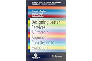 Designing Better Services: A Strategic Approach from Design to Evaluation (SpringerBriefs in Applied Sciences and Technology)
