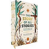 The Story of All Stories: A Story Bible for Young Catholics (Ages 7–13) – Catholic Children’s Bible Storybook for Learning Scripture, Catholic Faith ... from Saints, Popes, and Church Fathers