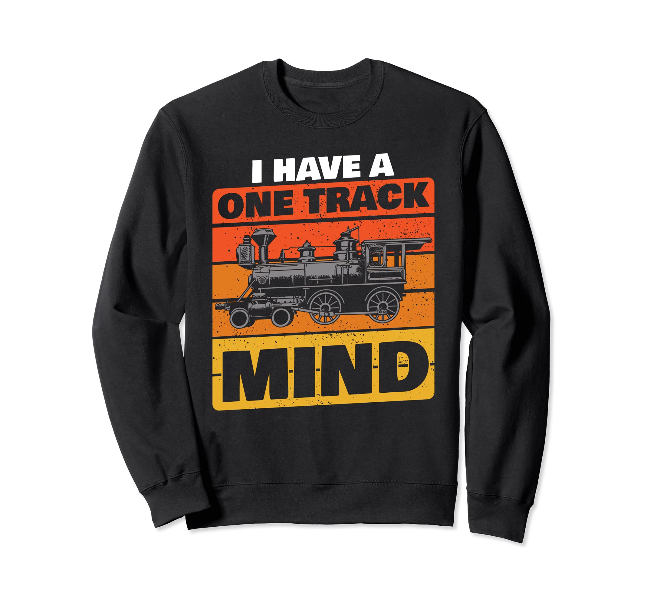I Have A One Track Mind Funny Train Gift Locomotive Sweatshirt