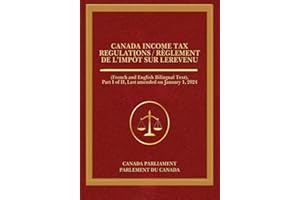 Canada Income Tax Regulations / Règlement de l’impôt sur le: (French and English Bilingual Text), Part I of II, Last amended 